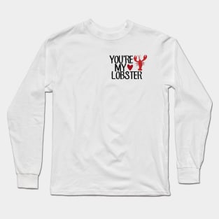 “You’re My Lobster.” Long Sleeve T-Shirt